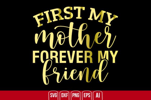 First My Mother Forever My Friend SVG: A Practical Guide to Meaningful DIY Tributes